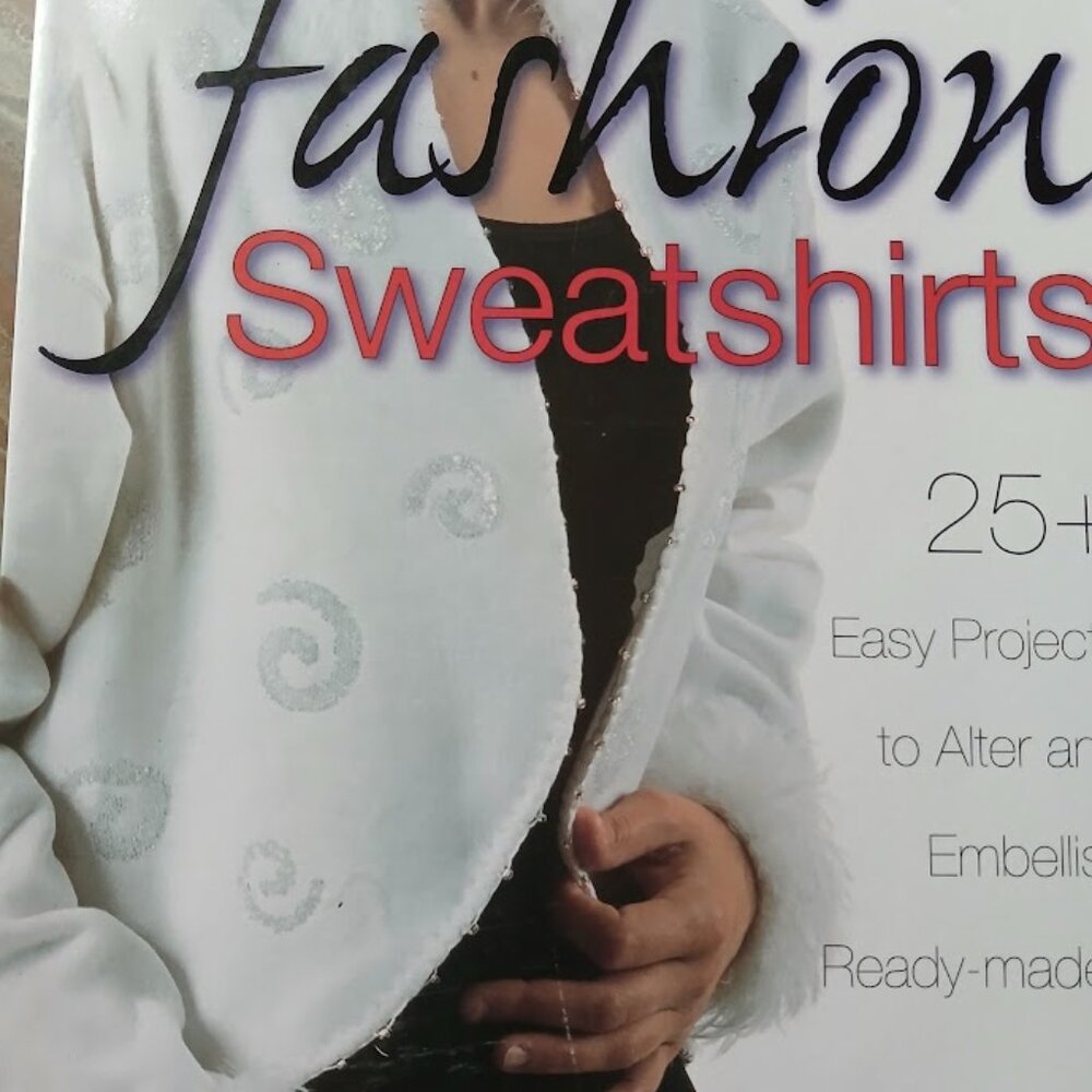 Fashion Sweatshirts 25+ Easy Projects to Alter and Embellish Lorine Mason DIY